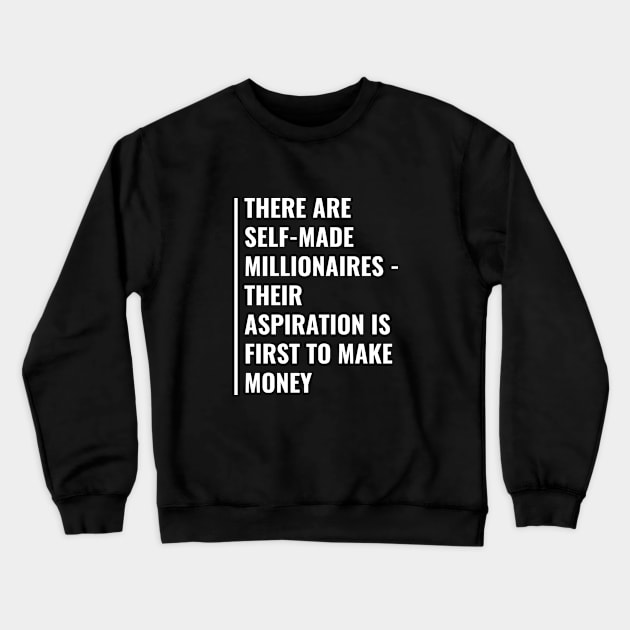 Self-Made Millionaire. I Love Money Quote Crewneck Sweatshirt by kamodan